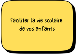 Faciliter la vie scolaire de vos enfants